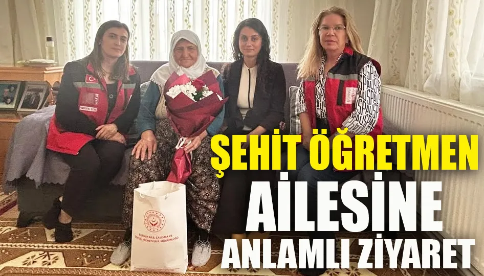 Burdur ASH il müdürlüğünden şehit öğretmenin ailesine anlamlı ziyaret