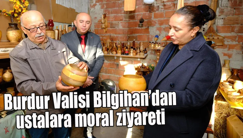 Burdur Valisi Bilgihan’dan ustalara moral ziyareti