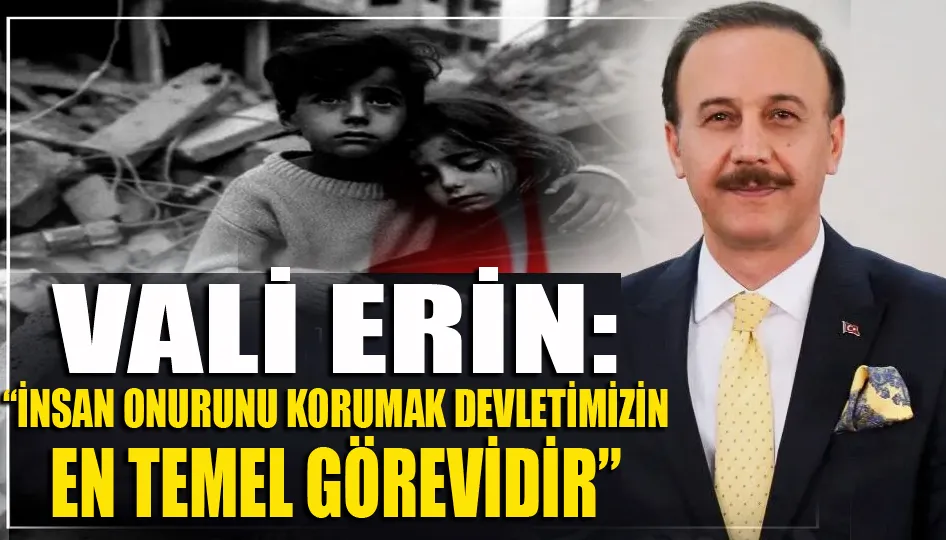 Vali Erin: “İnsan onurunu korumak devletimizin en temel görevidir”