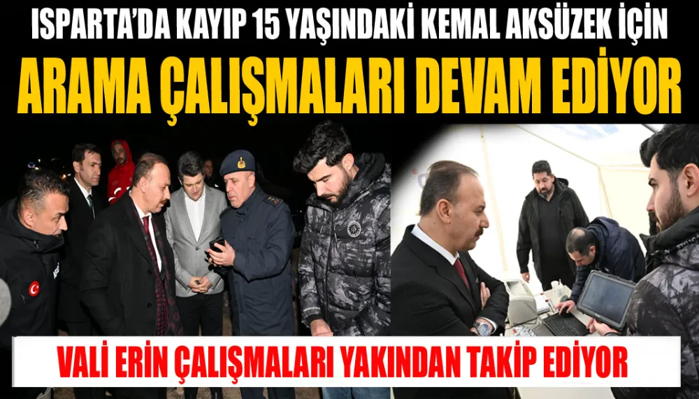 Isparta’da kayıp 15 yaşındaki Kemal Aksüzek için arama çalışmaları devam ediyor