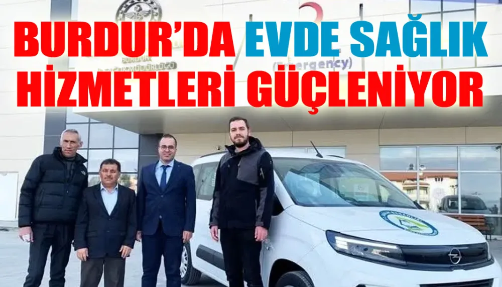 Burdur’da evde sağlık hizmetleri güçleniyor