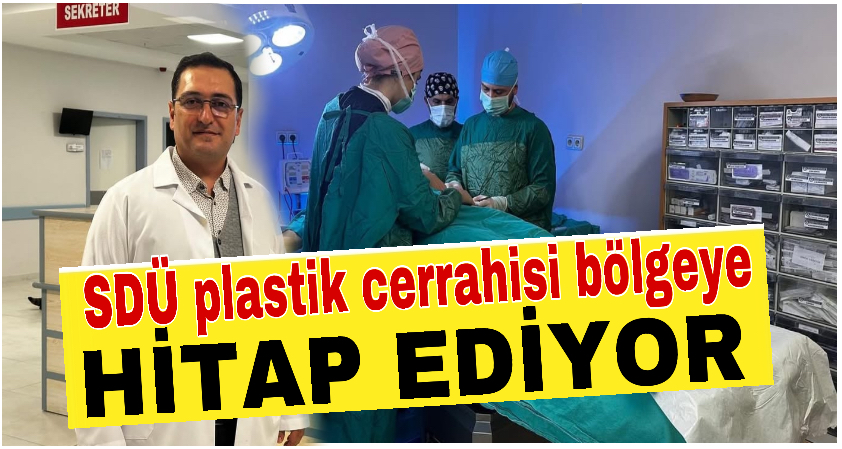 SDÜ plastik cerrahisi bölgeye hitap ediyor