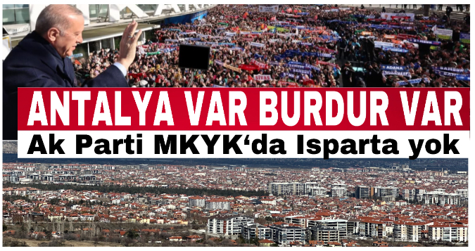 Ak Parti MKYK‘da Isparta yok