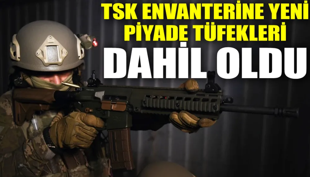 TSK envanterine yeni piyade tüfekleri dahil oldu