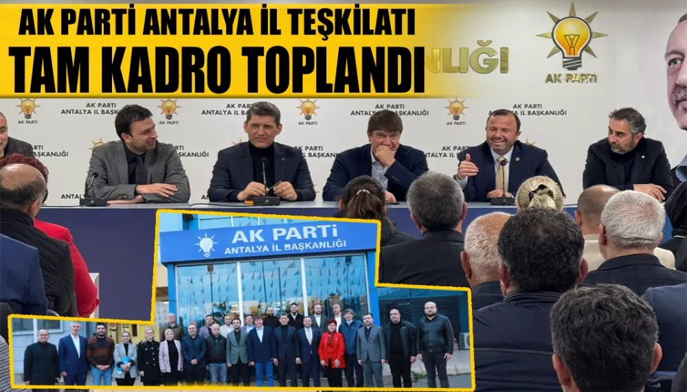 AK Parti Antalya il teşkilatı tam kadro toplandı