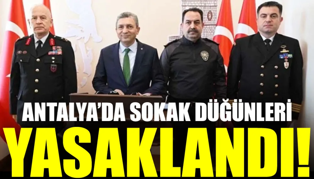 Antalya’da sokak düğünleri yasaklandı!