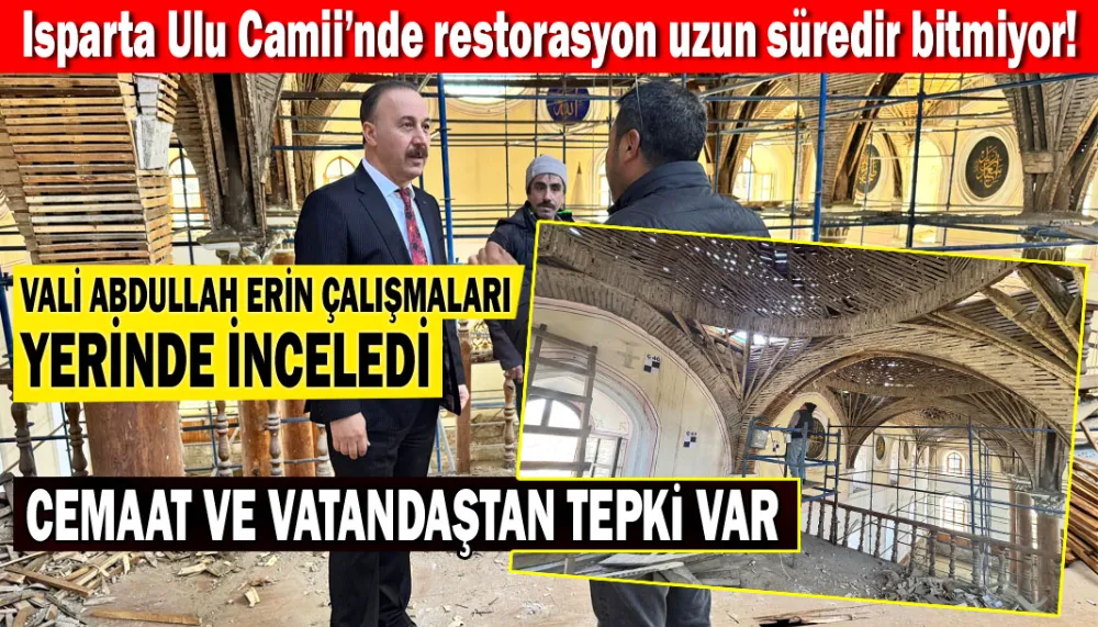 Isparta Ulu Camii’nde restorasyon çalışmaları uzun süredir bitmiyor!