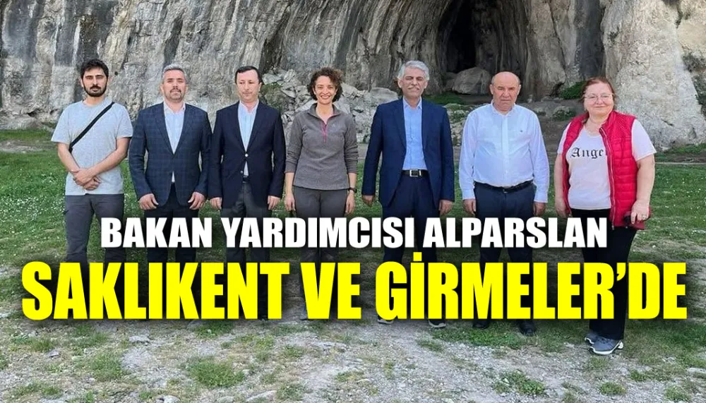 Bakan yardımcısı Alparslan, saklıkent ve girmeler’de