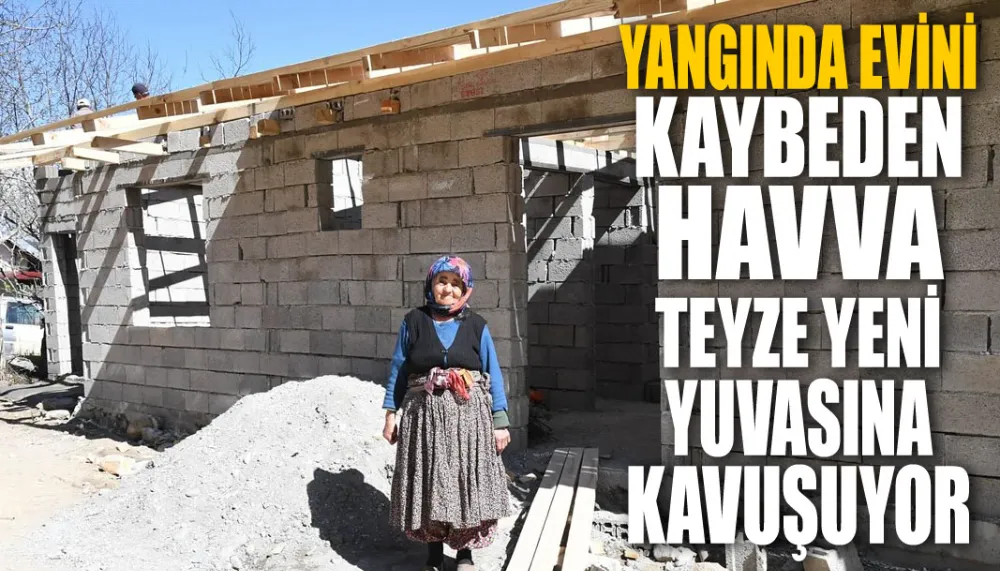 Yangında evini kaybeden Havva teyze yeni yuvasına kavuşuyor