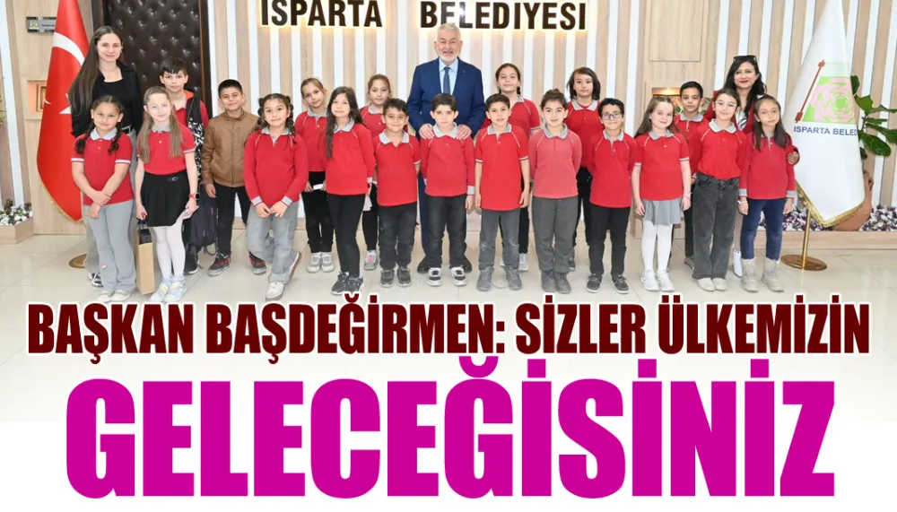 Başkan Başdeğirmen: Sizler ülkemizin geleceğisiniz
