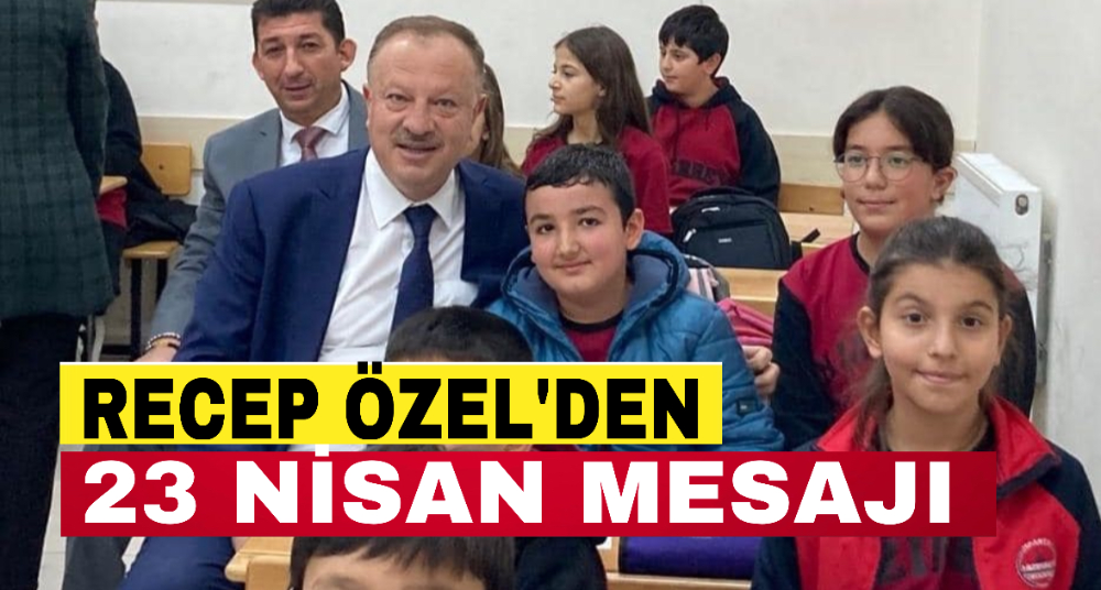 Recep Özel’den 23 Nisan mesajı