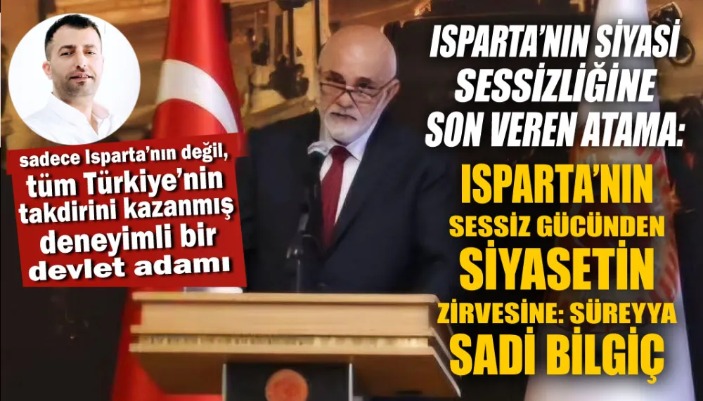 Sadece Isparta’nın değil, tüm Türkiye’nin takdirini kazanmış deneyimli bir devlet adamı