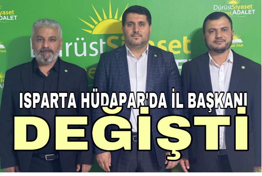 Isparta HÜDAPAR il başkanı değişti