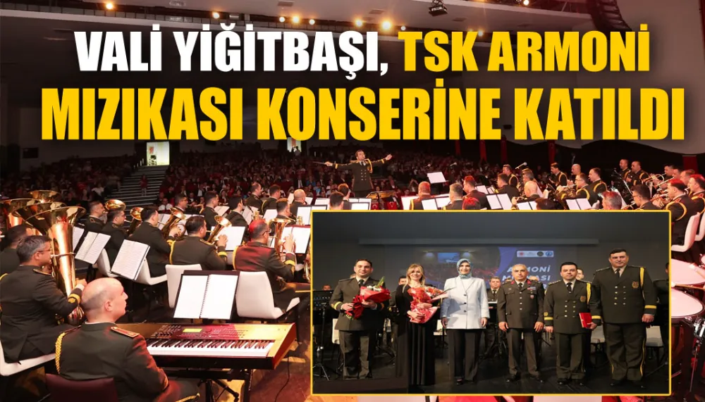 Vali Yiğitbaşı, TSK armoni mızıkası konserine katıldı