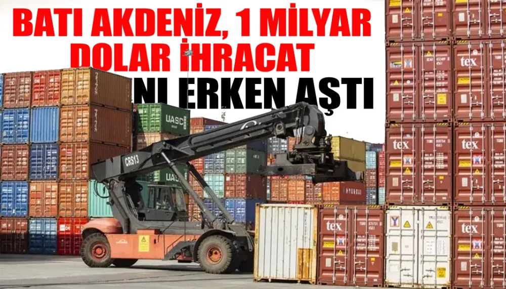 Batı Akdeniz, 1 milyar dolar ihracat barajını erken aştı