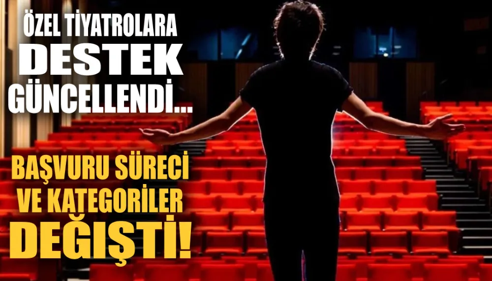 Özel tiyatrolara destek güncellendi... Başvuru süreci ve kategoriler değişti!