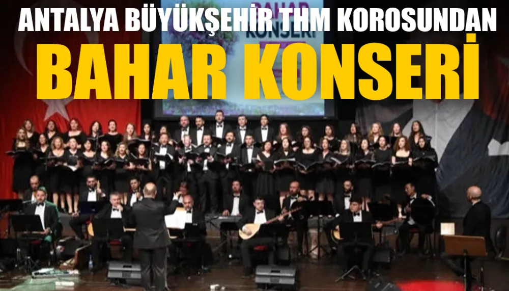 Antalya Büyükşehir THM korosundan bahar konseri