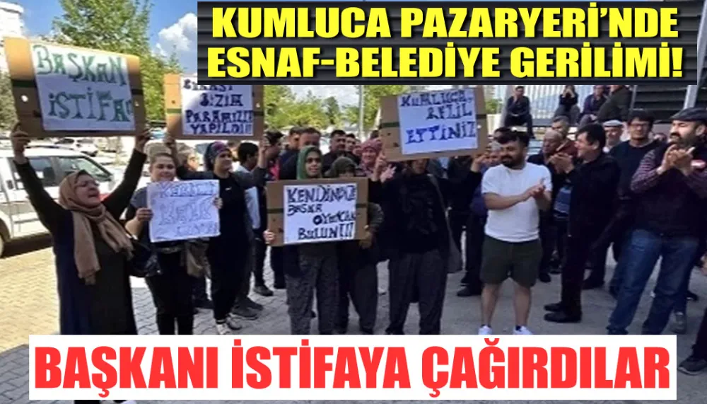 Kumluca Pazaryeri’nde esnaf-belediye gerilimi!