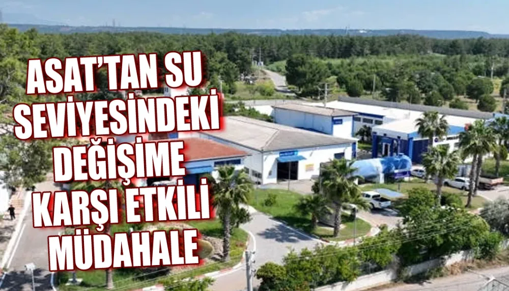 ASAT’tan su seviyesindeki değişime karşı etkili müdahale