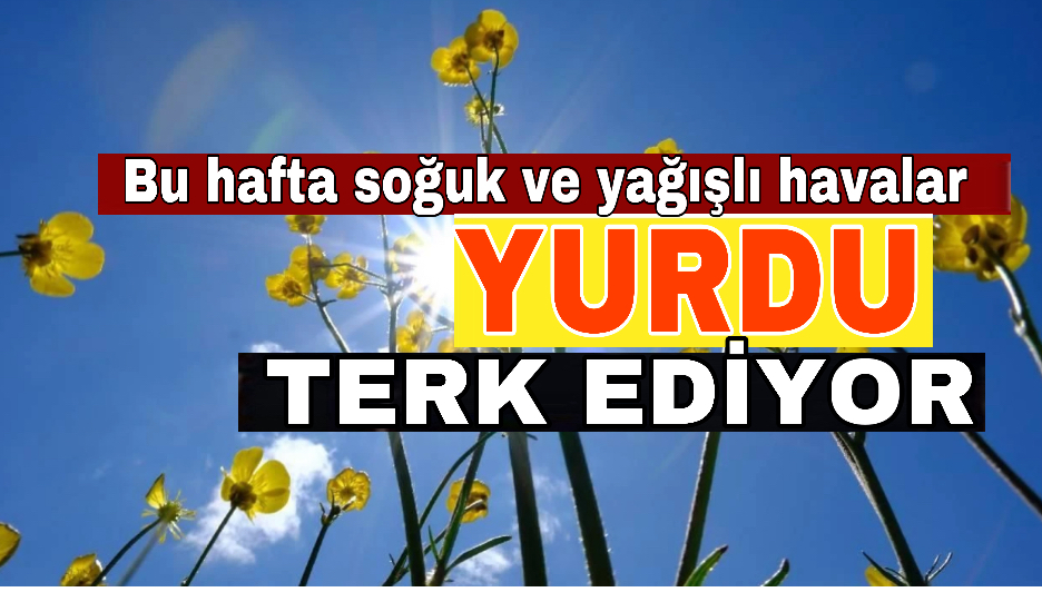 Yeni haftada hava açıyor: Yağışlar yurdu terk ediyor