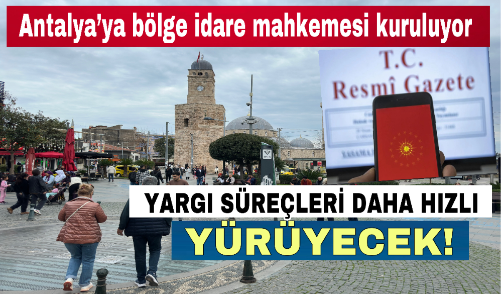Antalya’ya bölge idare mahkemesi kuruluyor
