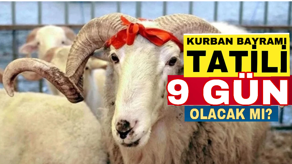 Kurban Bayramı tatili kaç gün? 9 gün olacak mı?