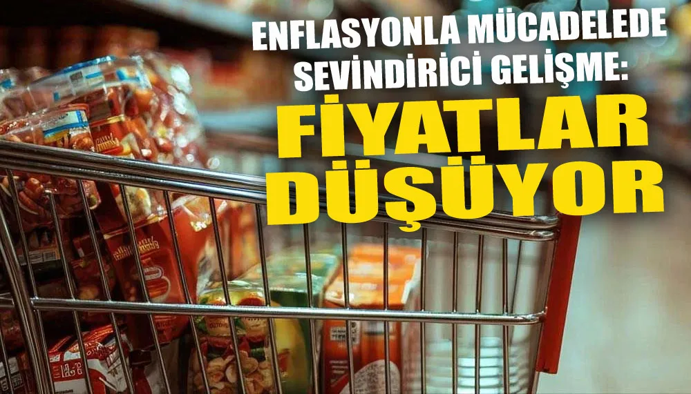 Enflasyonla mücadelede sevindirici gelişme: Fiyatlar düşüyor