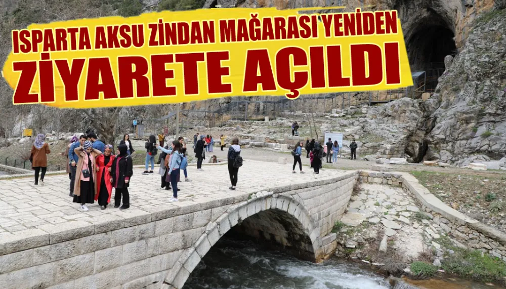 Isparta Aksu zindan Mağarası yeniden ziyarete açıldı