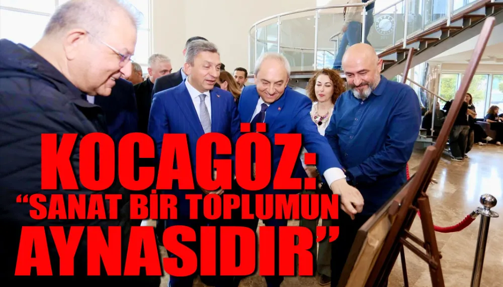 Kocagöz, “Sanat bir toplumun aynasıdır”