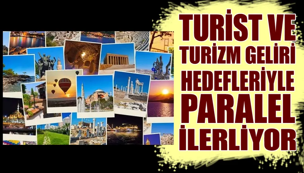 Turist ve turizm geliri hedefleriyle paralel ilerliyor