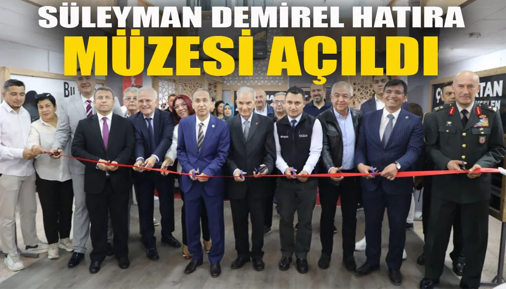 Süleyman Demirel hatıra müzesi açıldı