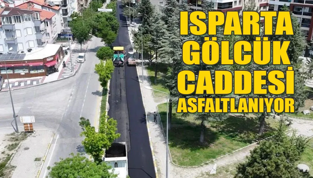 Isparta Gölcük Caddesi asfaltlanıyor