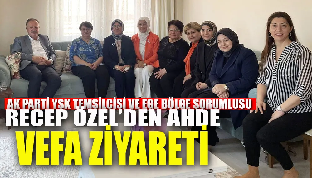 Recep Özel’den ahde vefa ziyareti