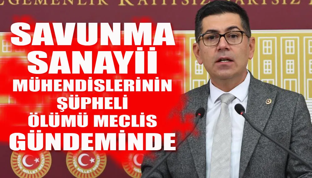 Savunma Sanayii Mühendislerinin Şüpheli Ölümü Meclis Gündeminde