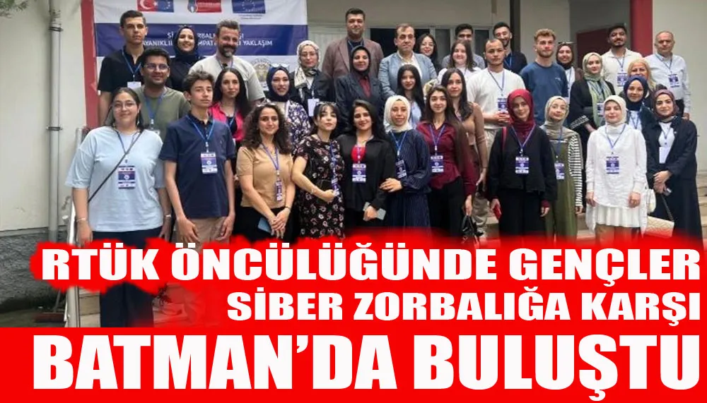 RTÜK öncülüğünde gençler siber zorbalığa karşı Batman’da buluştu