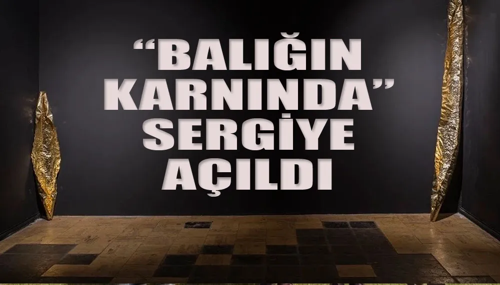 “Balığın Karnında” sergiye açıldı