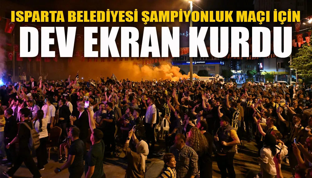 Isparta Belediyesi şampiyonluk maçı için dev ekran kurdu