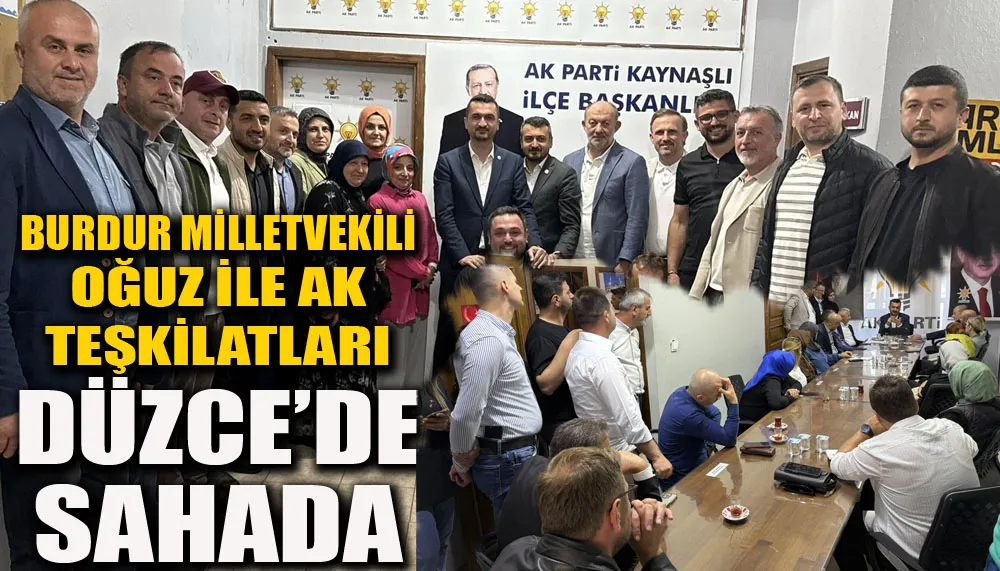 Burdur milletvekili Oğuz ile Ak teşkilatları Düzce’de sahada
