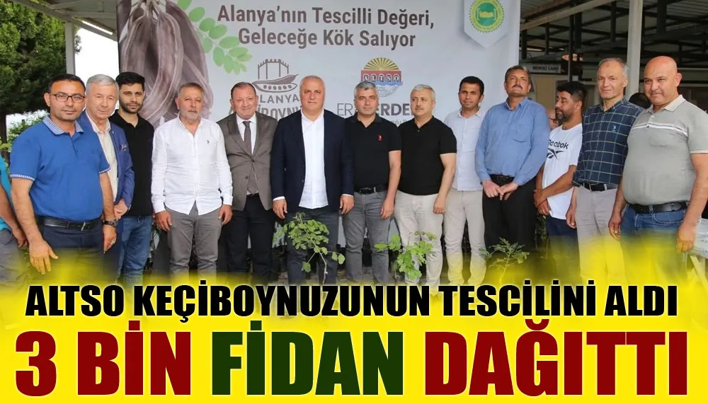 ALTSO keçiboynuzunun tescilini aldı, 3 bin fidan dağıttı