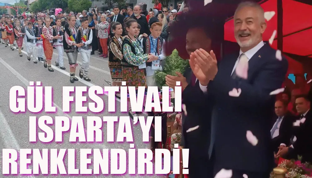 Gül Festivali Isparta’yı renklendirdi!
