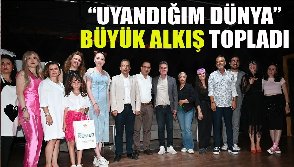 “Uyandığım dünya” büyük alkış topladı