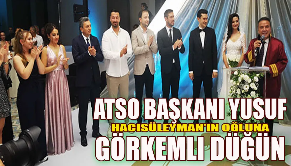 ATSO Başkanı Yusuf Hacısüleyman’ın oğluna görkemli düğün