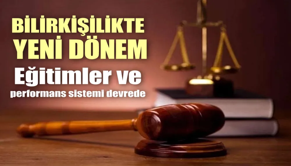 Bilirkişilikte yeni dönem... Eğitimler ve performans sistemi devrede