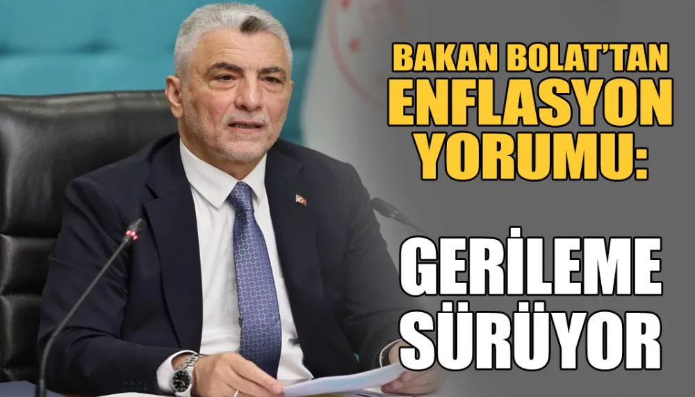 Bakan Bolat’tan enflasyon yorumu: Gerileme sürüyor