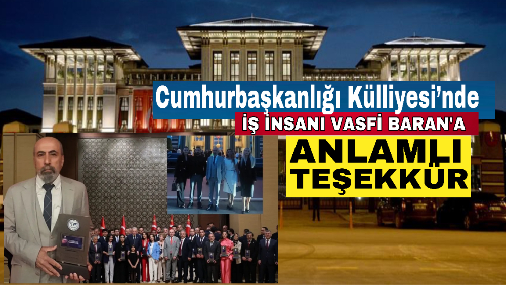 Cumhurbaşkanlığı Külliyesi’nde İş İnsanı Vasfi Baran’a anlamlı teşekkür