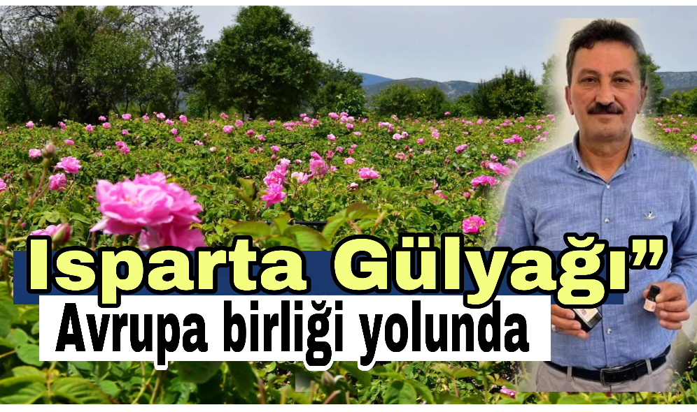 “Isparta Gülyağı” Avrupa birliği yolunda