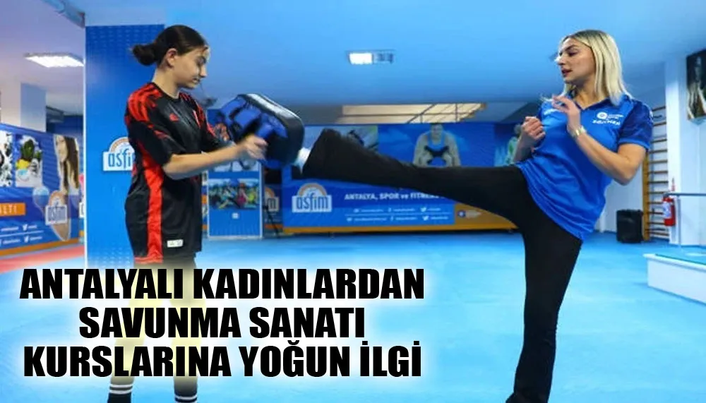 Antalyalı kadınlardan savunma sanatı kurslarına yoğun ilgi