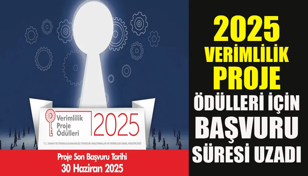 2025 Verimlilik Proje Ödülleri için başvuru süresi uzadı