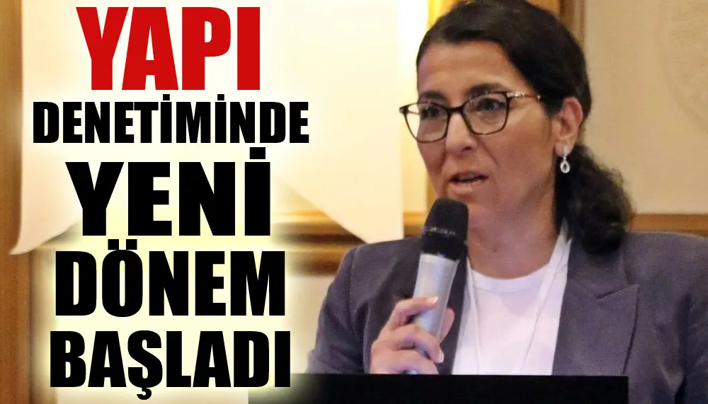 Yapı denetiminde yeni dönem başladı