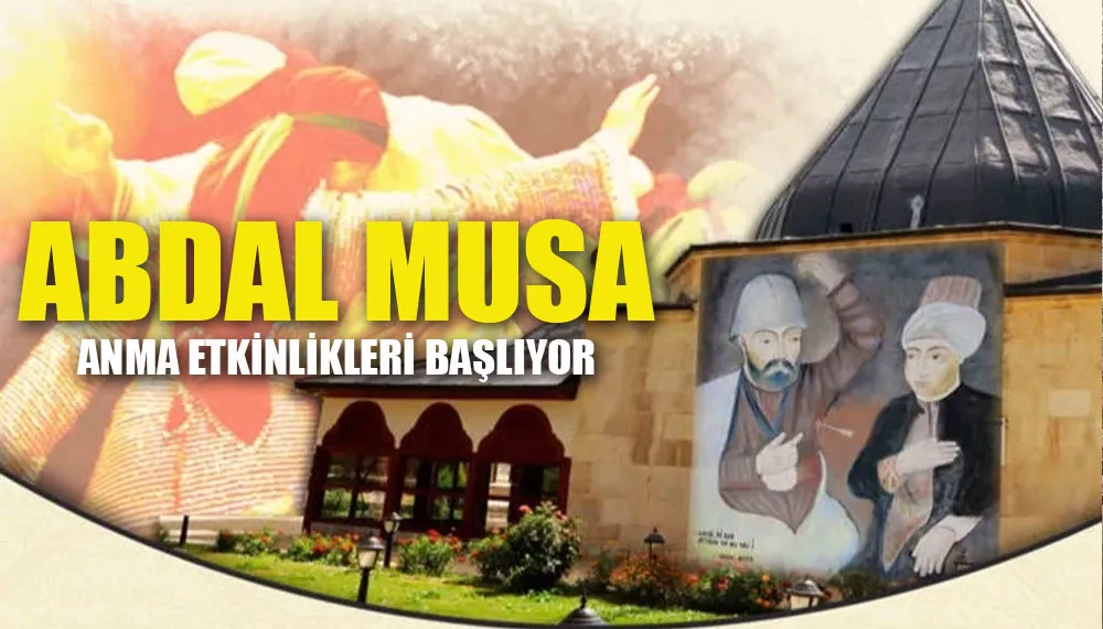 Abdal Musa anma etkinlikleri başlıyor